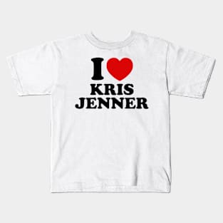 I Love Kris Jenner Kids T-Shirt